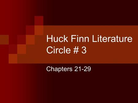 Huck Finn Literature Circle # 3 Chapters 21-29. Summarizer (5-7 minutes) Share your assessment of the major events of chapter 21-29. Make sure you clearly.