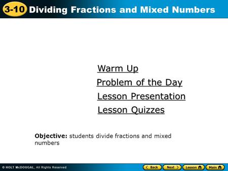 3-10 Dividing Fractions and Mixed Numbers Warm Up Warm Up Lesson Presentation Lesson Presentation Problem of the Day Problem of the Day Lesson Quizzes.