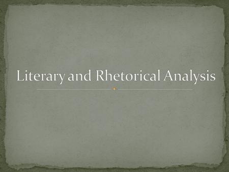 What is literary analysis? Interpreting a text and presenting an argument for how it might be understood. What is rhetorical analysis? Analyzing the means.