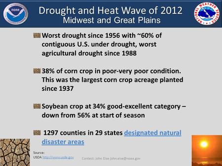 Drought and Heat Wave of 2012 Midwest and Great Plains Worst drought since 1956 with ~60% of contiguous U.S. under drought, worst agricultural drought.