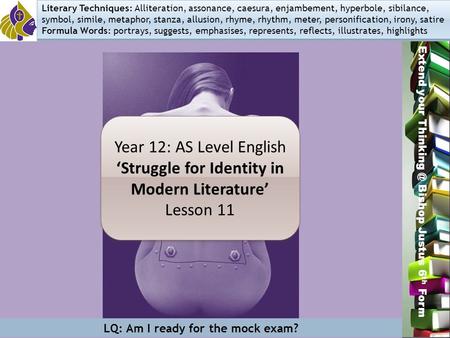 Miss L. Hamilton Extend your Bishop Justus 6 th Form Year 12: AS Level English ‘Struggle for Identity in Modern Literature’ Lesson 11 Year 12: