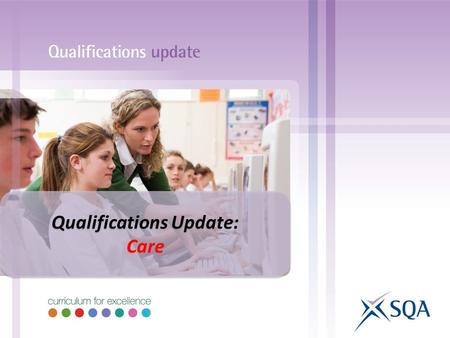 Qualifications Update: Care Qualifications Update: Care.