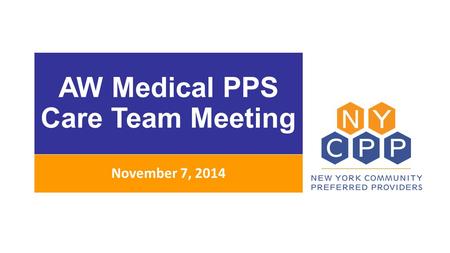 AW Medical PPS Care Team Meeting November 7, 2014.