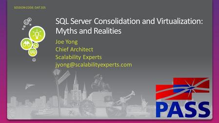 Joe Yong Chief Architect Scalability Experts SESSION CODE: DAT 205.