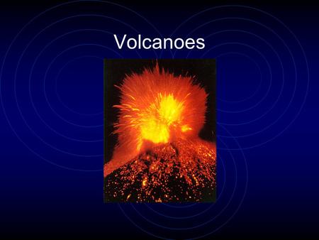 Volcanoes. Volcanoes are weak areas of Earth’s crust through which magma and volcanic gases come to the surface. Magma that flows onto the Earth’s surface.