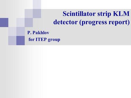 Scintillator strip KLM detector (progress report) P. Pakhlov for ITEP group.