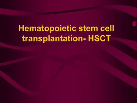Hematopoietic stem cell transplantation- HSCT. Principle of HSCT Myeloablation and eradication of residual disease with hogh dose conditioning regimen.