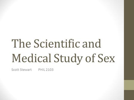 The Scientific and Medical Study of Sex Scott StewartPHIL 2103.