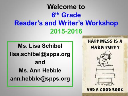 Welcome to 6 th Grade Reader’s and Writer’s Workshop Reader’s and Writer’s Workshop 2015-2016 Ms. Lisa Schibel and Ms. Ann Hebble.