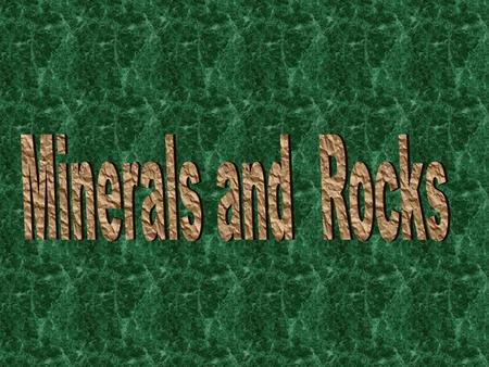 What are rocks made of? Minerals are not made by people; they are … …naturally occurring substances.
