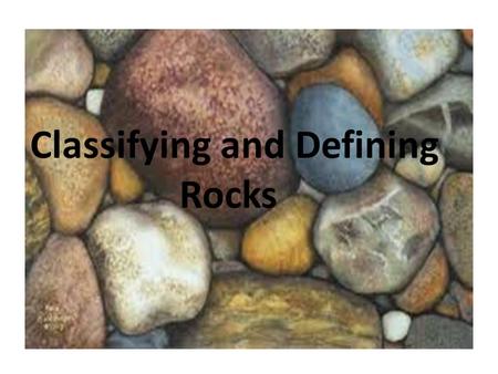Classifying and Defining Rocks. Aim The students will be able to define Igneous, Sedimentary, and Metaphoric rocks. The students will be able to identify.