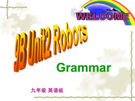 九年级 英语组 Grammar. in order to as a result I need to buy a robot in order to have more spare time. His robot did all the housework. As a result, Mr Jiang.