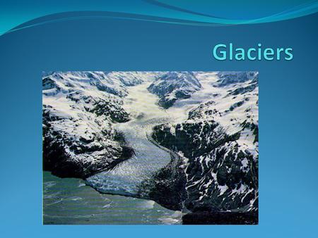 Glaciers.