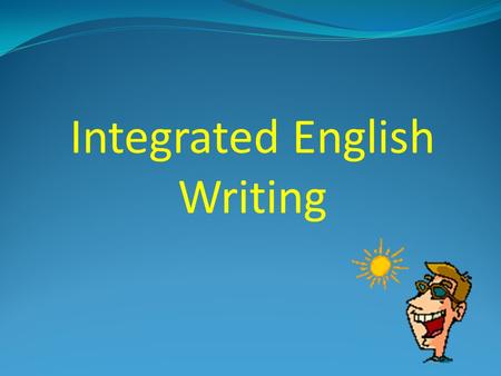 Integrated English Writing Attendance Please raise your hand and say “HERE!”