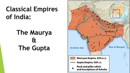 Classical Empires of India: The Maurya & The Gupta.