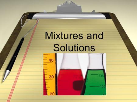 Mixtures and Solutions Mixtures two or more materials stirred together How do you separate mixture? 1.Hand separation 2.Screening 3.Filtering.