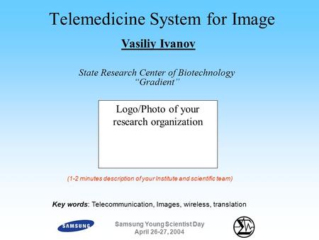 Samsung Young Scientist Day April 26-27, 2004 Telemedicine System for Image State Research Center of Biotechnology “Gradient” Logo/Photo of your research.