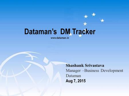 Dataman’s DM Tracker www.dataman.in Shashank Srivastava Manager –Business Development Dataman Aug 7, 2015.