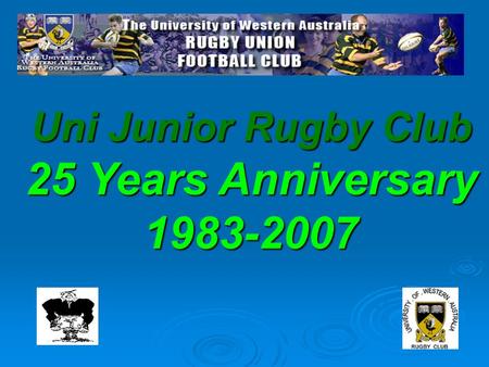 Uni Junior Rugby Club 25 Years Anniversary 1983-2007.