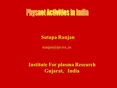 Sutapa Ranjan Institute For plasma Research Gujarat, India