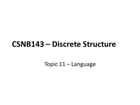 CSNB143 – Discrete Structure Topic 11 – Language.