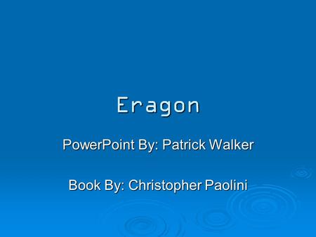 PowerPoint By: Patrick Walker Book By: Christopher Paolini