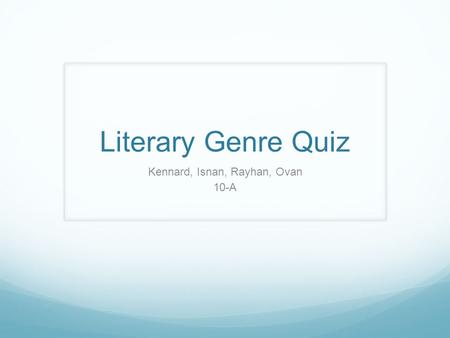 Literary Genre Quiz Kennard, Isnan, Rayhan, Ovan 10-A.