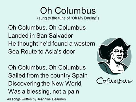 Oh Columbus (sung to the tune of “Oh My Darling”)