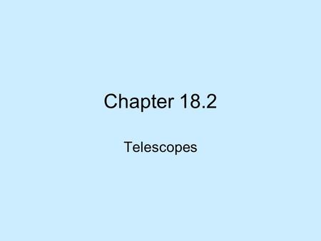 Chapter 18.2 Telescopes.