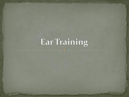 Ear Training Naming Sounds You Already Know We are able to identify melodies because we’ve heard them before and we recognize the intervals between.