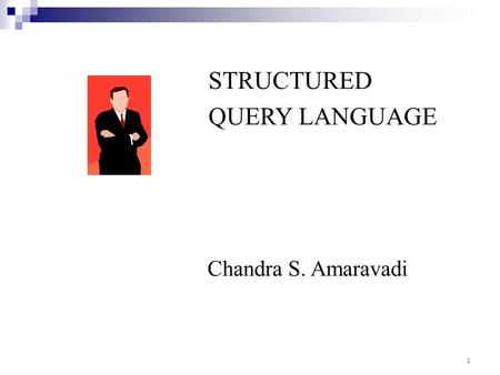STRUCTURED QUERY LANGUAGE Chandra S. Amaravadi 1.
