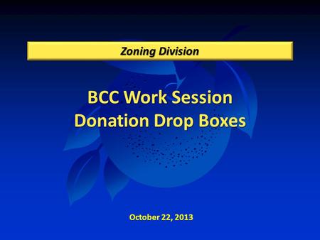 BCC Work Session Donation Drop Boxes Zoning Division October 22, 2013.