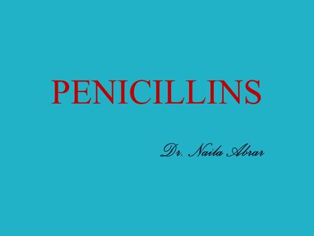 PENICILLINS Dr. Naila Abrar. LEARNING OBJECTIVES After this session you should be able to:  know the source & chemistry of penicillins;  recall the.