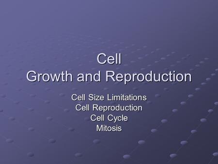 Cell Growth and Reproduction Cell Size Limitations Cell Reproduction Cell Cycle Mitosis.