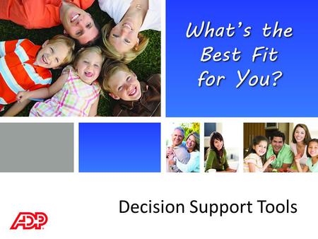Decision Support Tools. Decision Support: About This Presentation Employee engagement in benefit enrollment decisions is an important part of our enrollment.