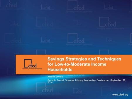 Www.cfed.org Savings Strategies and Techniques for Low-to-Moderate Income Households Andrea Levere Seventh Annual Financial Literacy Leadership Conference,