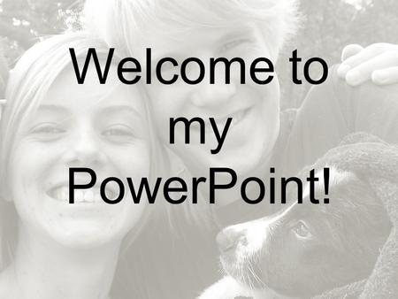 Welcome to my PowerPoint!