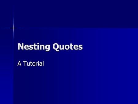 Nesting Quotes A Tutorial. Lead-ins Every quote should have an appropriate lead-in that explains the SITUATION and SPEAKER (if applicable): Every quote.