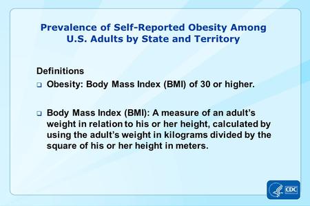 Prevalence of Self-Reported Obesity Among U.S. Adults by State and Territory Definitions  Obesity: Body Mass Index (BMI) of 30 or higher.  Body Mass.