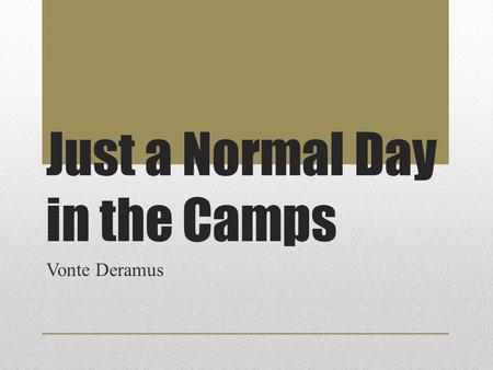 Just a Normal Day in the Camps Vonte Deramus. 4 a.m. Wake Up Call.