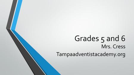 Grades 5 and 6 Mrs. Cress Tampaadventistacademy.org.