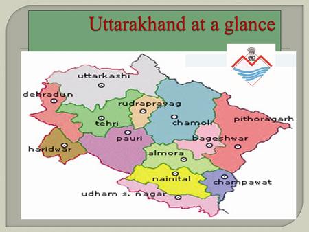 Uttarankhand is the 27th state of the Republic of India. It was formed on 9th Nov 2000 Uttaranchal lies in the Northern part of India amidst the magnificent.