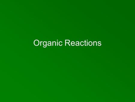 Organic Reactions. Combustion Reaction with O 2 – burning For hydrocarbons, products of complete combustion are CO 2 & H 2 O Insufficient O 2 – C, CO,