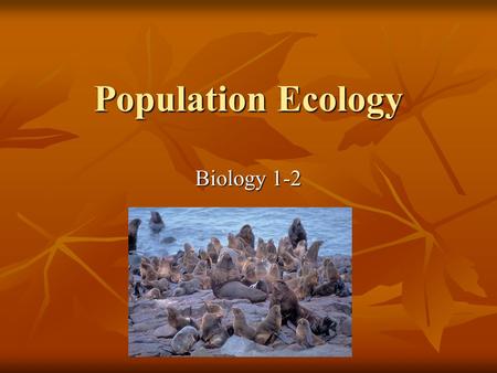 Population Ecology Biology 1-2. Population Ecology Population ecology studies changes in population size and the factors control their size over time.