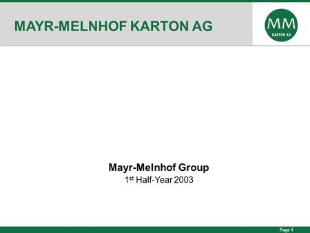 Page 1 MAYR-MELNHOF KARTON AG Mayr-Melnhof Group 1 st Half-Year 2003.