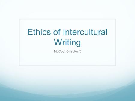 Ethics of Intercultural Writing McCool Chapter 5.