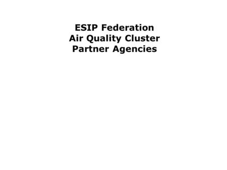 ESIP Federation Air Quality Cluster Partner Agencies.
