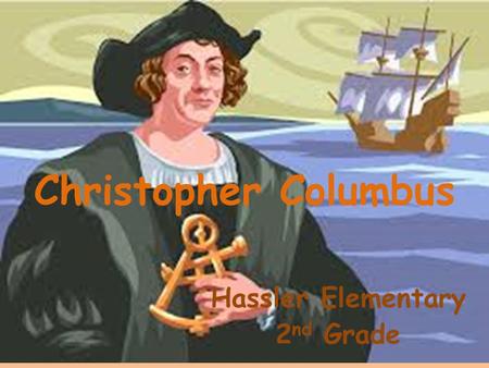 Christopher Columbus Hassler Elementary 2 nd Grade.