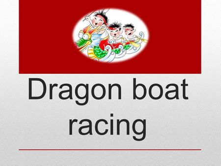 Dragon boat racing. The classic ‘Chinese Dragon’ has head of an ox a deer's antlers the mane of a horse the body and scales of a snake the claws of.