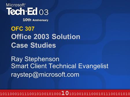 OFC 307 Office 2003 Solution Case Studies Ray Stephenson Smart Client Technical Evangelist